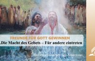 4.DIE MACHT DES GEBETS–FÜR ANDERE EINTRETEN – FREUNDE FÜR GOTT GEWINNEN | Pastor Mag. Kurt Piesslinger