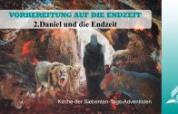 2.DANIEL UND DIE ENDZEIT – VORBEREITUNG AUF DIE ENDZEIT | Pastor Mag. Kurt Piesslinger