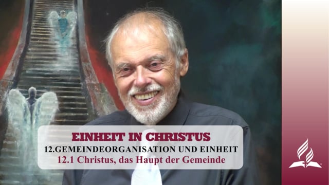 12.1 Christus, das Haupt der Gemeinde – GEMEINDEORGANISATION UND EINHEIT | Pastor Mag. Kurt Piesslinger