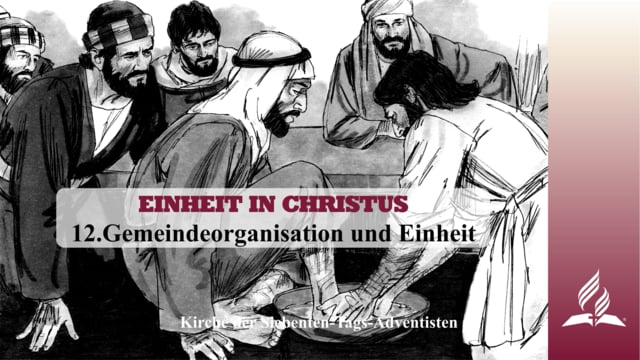 12.GEMEINDEORGANISATION UND EINHEIT – EINHEIT IN CHRISTUS | Pastor Mag. Kurt Piesslinger