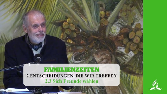 2.3 Sich Freunde wählen – ENTSCHEIDUNGEN, DIE WIR TREFFEN | Pastor Mag. Kurt Piesslinger