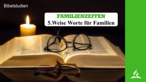 5.WEISE WORTE FÜR FAMILIEN – FAMILIENZEITEN | Pastor Mag. Kurt Piesslinger
