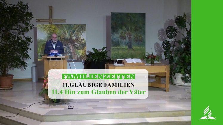 11.4 Hin zum Glauben der Väter – GLÄUBIGE FAMILIEN | Pastor Mag. Kurt Piesslinger