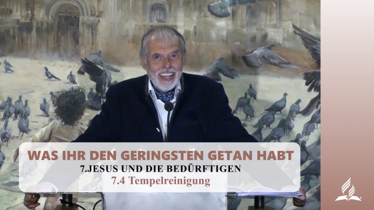 7.4 Tempelreinigung – JESUS UND DIE BEDÜRFTIGEN | Pastor Mag. Kurt Piesslinger
