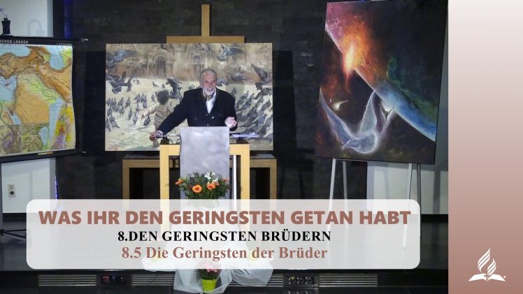 8.5 Die Geringsten der Brüder – DEN GERINGSTEN BRÜDERN | Pastor Mag. Kurt Piesslinger