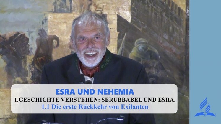 1.1 Die erste Rückkehr von Exilanten – GESCHICHTE VERSTEHEN: SERUBBABEL UND ESRA | Pastor Mag. Kurt Piesslinger