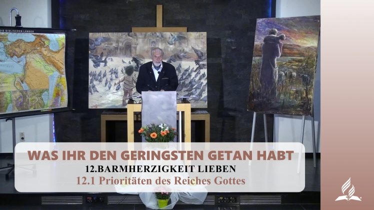 12.1 Prioritäten des Reiches Gottes – BARMHERZIGKEIT LIEBEN | Pastor Mag. Kurt Piesslinger