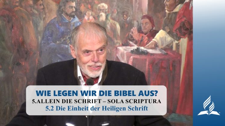 5.2 Die Einheit der Heiligen Schrift – ALLEIN DIE SCHRIFT – SOLA SCRIPTURA | Pastor Mag. Kurt Piesslinger