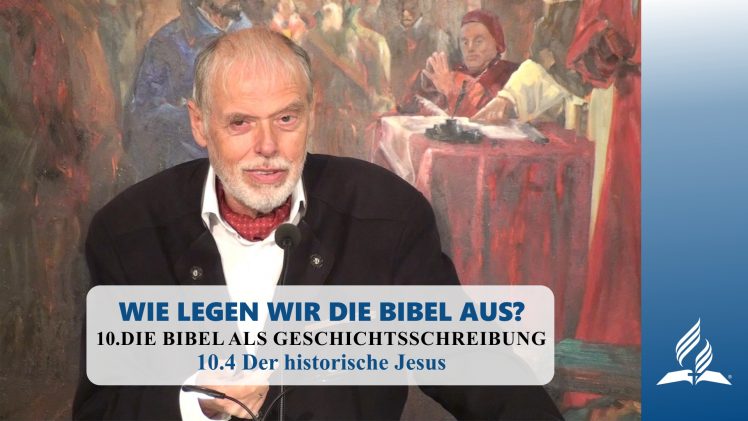 10.4 Der historische Jesus – DIE BIBEL ALS GESCHICHTSSCHREIBUNG | Pastor Mag. Kurt Piesslinger