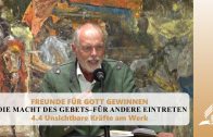 4.4 Unsichtbare Kräfte am Werk – DIE MACHT DES GEBETS–FÜR ANDERE EINTRETEN | Pastor Mag. Kurt Piesslinger