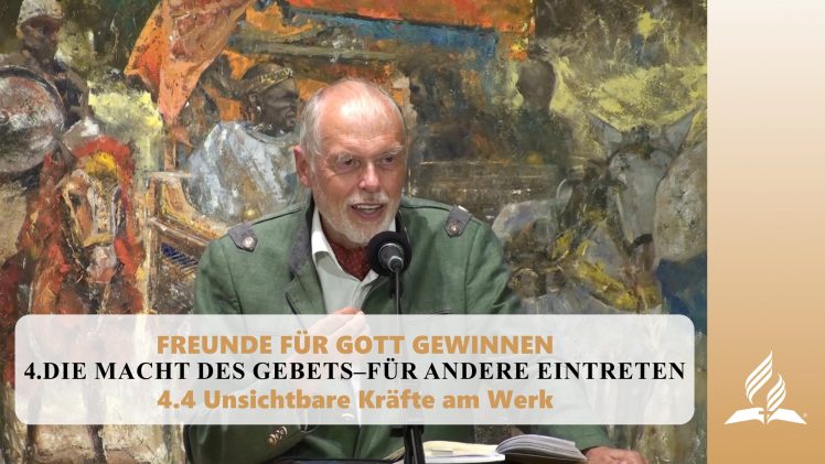 4.4 Unsichtbare Kräfte am Werk – DIE MACHT DES GEBETS–FÜR ANDERE EINTRETEN | Pastor Mag. Kurt Piesslinger