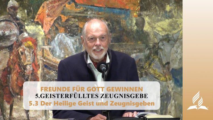 5.3 Der Heilige Geist und Zeugnisgeben – GEISTERFÜLLTES ZEUGNISGEBE | Pastor Mag. Kurt Piesslinger