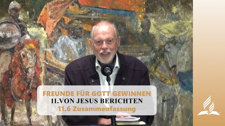 11.6 Zusammenfassung – VON JESUS BERICHTEN | Pastor Mag. Kurt Piesslinger