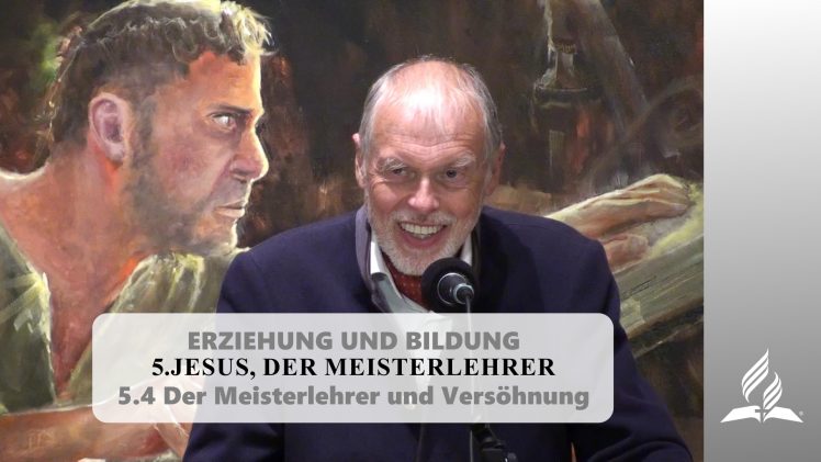 5.4 Der Meisterlehrer und Versöhnung – JESUS, DER MEISTERLEHRER | Pastor Mag. Kurt Piesslinger