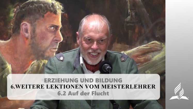 6.2 Auf der Flucht – WEITERE LEKTIONEN VOM MEISTERLEHRER | Pastor Mag. Kurt Piesslinger