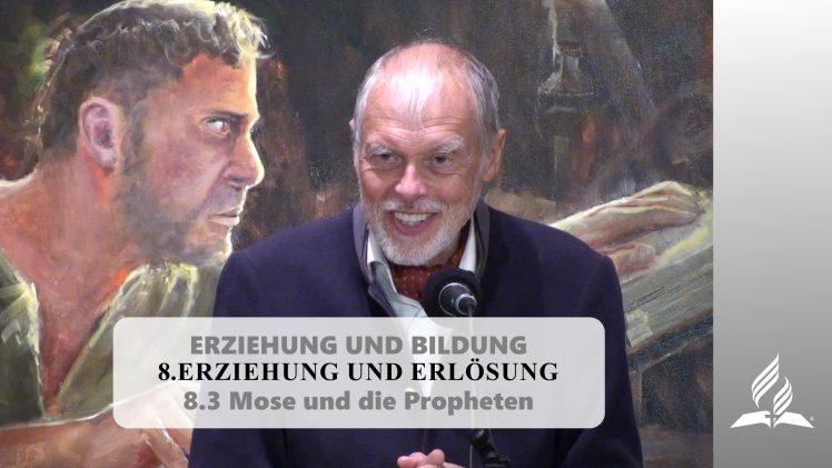 8.3 Mose und die Propheten – ERZIEHUNG UND ERLÖSUNG | Pastor Mag. Kurt Piesslinger