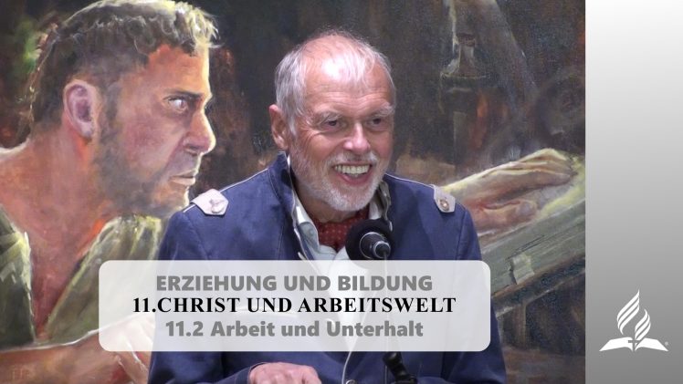 11.2 Arbeit und Unterhalt – CHRIST UND ARBEITSWELT | Pastor Mag. Kurt Piesslinger