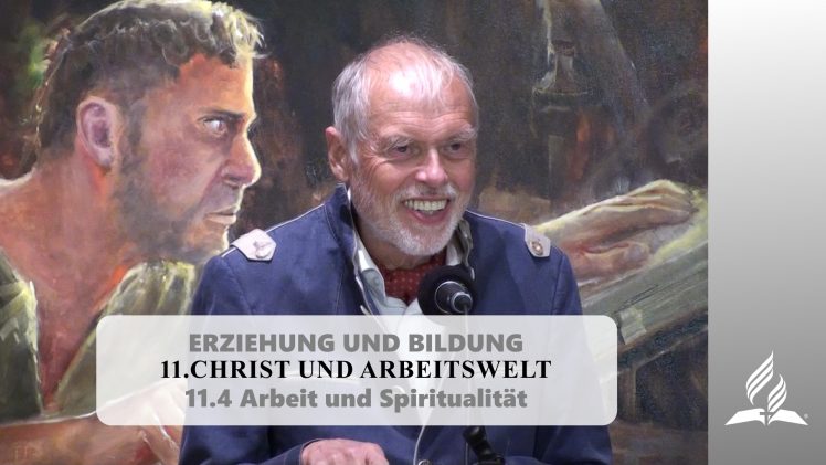 11.4 Arbeit und Spiritualität – CHRIST UND ARBEITSWELT | Pastor Mag. Kurt Piesslinger