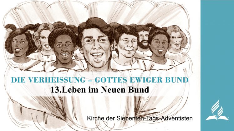 13.LEBEN IM NEUEN BUND – DIE VERHEISSUNG–GOTTES EWIGER BUND | Pastor Mag. Kurt Piesslinger