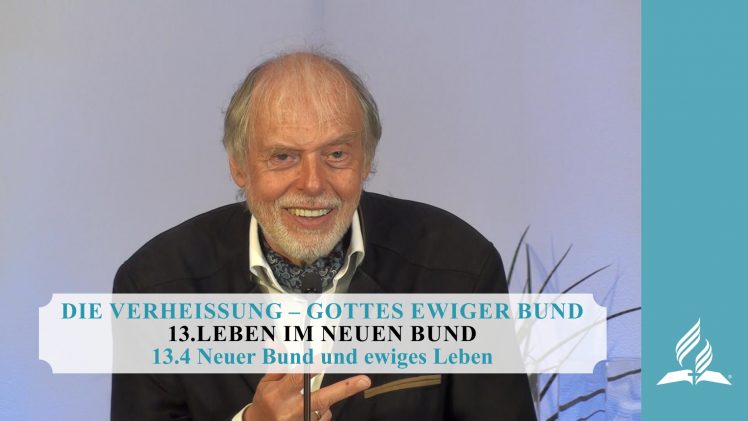 13.4 Neuer Bund und ewiges Leben – LEBEN IM NEUEN BUND | Pastor Mag. Kurt Piesslinger