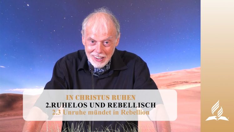 2.3 Unruhe mündet in Rebellion – RUHELOS UND REBELLISCH | Pastor Mag. Kurt Piesslinger