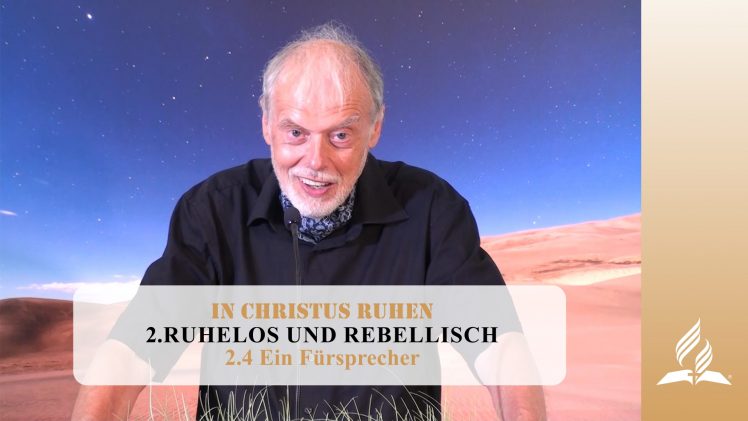 2.4 Ein Fürsprecher – RUHELOS UND REBELLISCH | Pastor Mag. Kurt Piesslinger