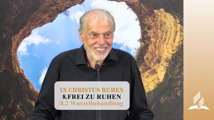 8.2 Wurzelbehandlung – FREI ZU RUHEN | Pastor Mag. Kurt Piesslinger