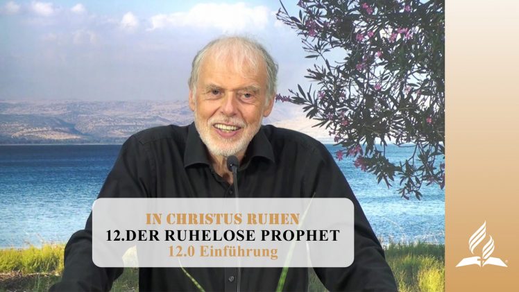 12.0 Einführung – DER RUHELOSE PROPHET | Pastor Mag. Kurt Piesslinger