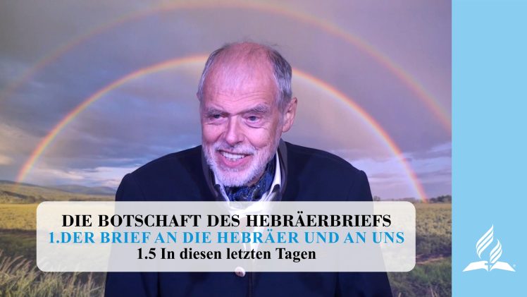 1.5 In diesen letzten Tagen – DER BRIEF AN DIE HEBRÄER UND AN UNS | Pastor Mag. Kurt Piesslinger