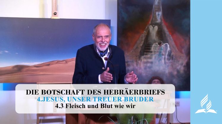 4.3 Fleisch und Blut wie wir – JESUS, UNSER TREUER BRUDER | Pastor Mag. Kurt Piesslinger