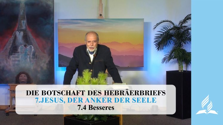 7.4 Besseres – JESUS, DER ANKER DER SEELE | Pastor Mag. Kurt Piesslinger