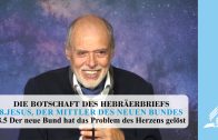 8.5 Der neue Bund hat das Problem des Herzens gelöst – JESUS, DER MITTLER DES NEUEN BUNDES | Pastor Mag. Kurt Piesslinger