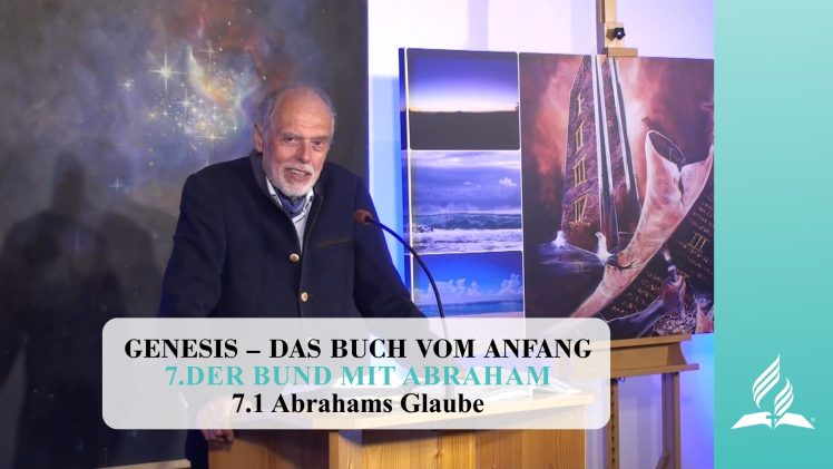 7.1 Abrahams Glaube – DER BUND MIT ABRAHAM | Pastor Mag. Kurt Piesslinger
