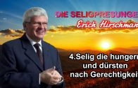 Serie DIE SELIGPREISUNGEN : 4.Selig die hungern und dürsten nach Gerechtigkeit ! | Pastor Erich Hirschmann