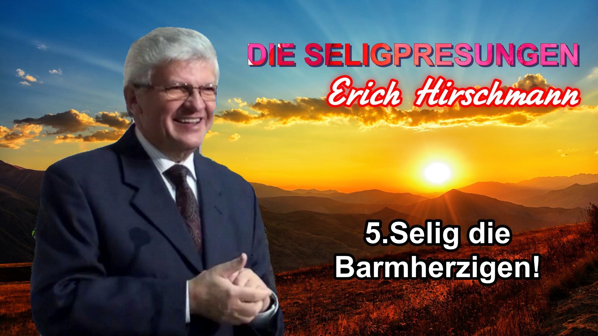 Serie DIE SELIGPREISUNGEN : 5.Selig die Barmherzigen ! | Pastor Erich Hirschmann
