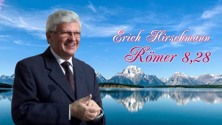 Römer 8,28 | Pastor Erich Hirschmann