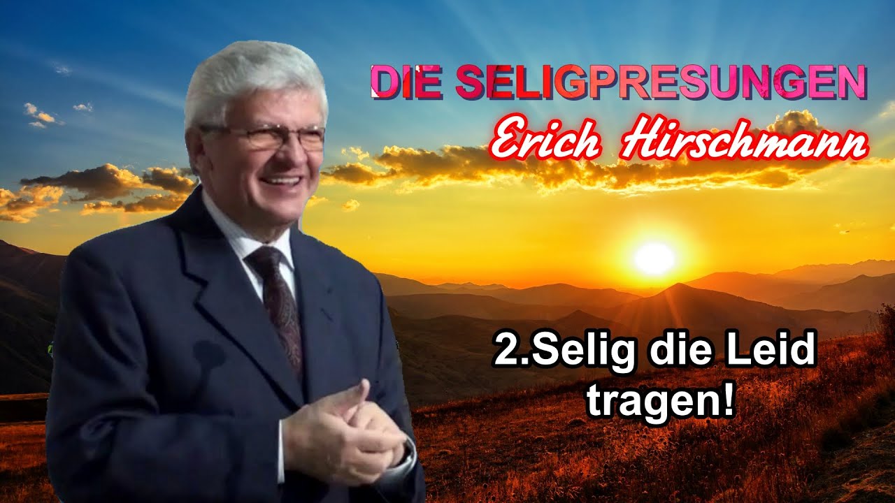 DIE SELIGPREISUNGEN – 2.Selig die Leid tragen ! | Pastor Erich Hirschmann