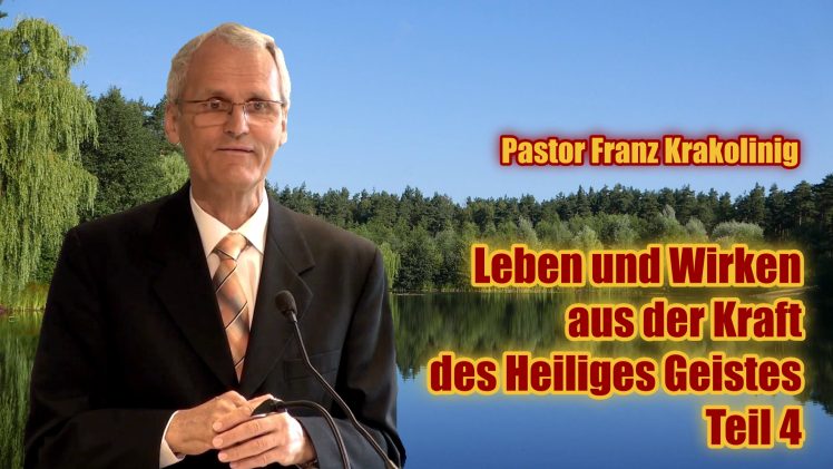 Leben und Wirken aus der Kraft des Heiliges Geistes – Teil 4 | Pastor Franz Krakolinig