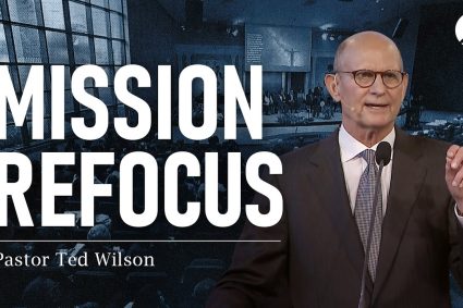 Mission Refocus | Pastor Ted Wilson