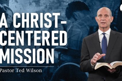 Eine auf Christus ausgerichtete Mission | Pastor Ted Wilson