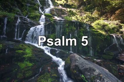 Psalm 5 – DAVIDS MORGENGEBET, VOLL VERTRAUEN AUF DES GERECHTEN GOTTES HILFE GEGEN SEINE GOTTLOSEN FEINDE