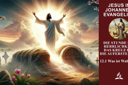 Lektion 12.Die Stunde der Herrlichkeit: Das Kreuz und die Auferstehung | 12.1 Was ist Wahrheit? | JESUS IM JOHANNESEVANGELIUM | LEBENDIGES GLAUBENSLEBEN