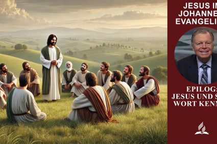 Jesus im Johannesevangelium – Lektion 13.Epilog: Jesus und sein Wort kennen | Pastor Mark Finley