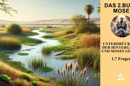 Lektion 1.Unterdrückung: Der Hintergrund und Moses Geburt | 1.7 Fragen | DAS 2. BUCH MOSE | LEBENDIGES GLAUBENSLEBEN