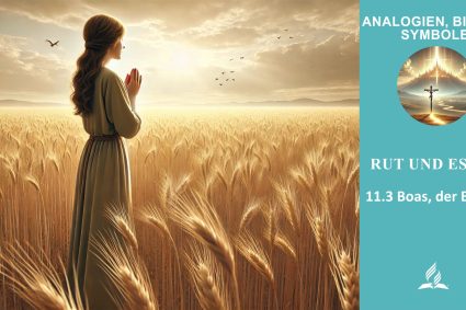 Lektion 11.Rut und Ester | 11.3 Boas, der Erlöser | ANALOGIEN, BILDER, SYMBOLE | LEBENDIGES GLAUBENSLEBEN