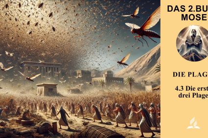 Lektion 4.Die Plagen | 4.3 Die ersten drei Plagen | DAS 2. BUCH MOSE | LEBENDIGES GLAUBENSLEBEN