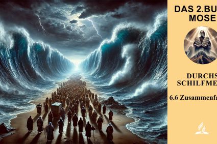 Lektion 6.Durchs Schilfmeer | 6.6 Zusammenfassung | 🌊 DAS 2. BUCH MOSE | 🌱 LEBENDIGES GLAUBENSLEBEN