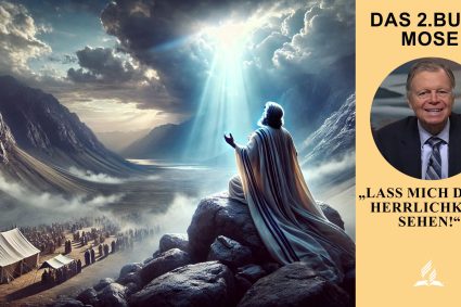 Das 2. Buch Mose – Lektion 12. „Lass mich deine Herrlichkeit sehen!“ | Pastor Mark Finley